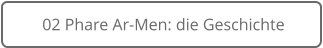 02 Phare Ar-Men: die Geschichte