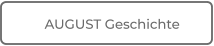 AUGUST Geschichte